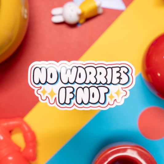 No Worries If Not Sticker