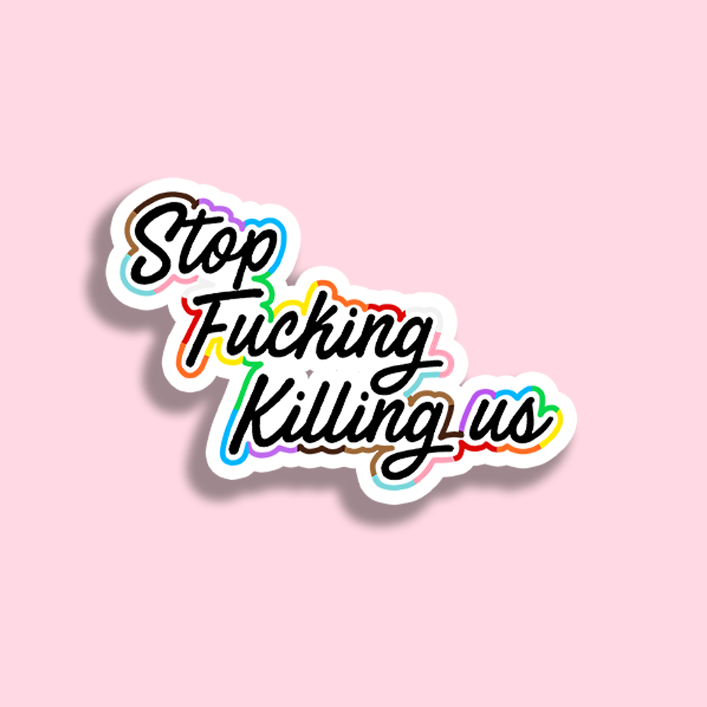 Stop F****g Killing Us Sticker