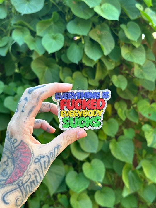 Everything Is F*cked Everybody Sucks