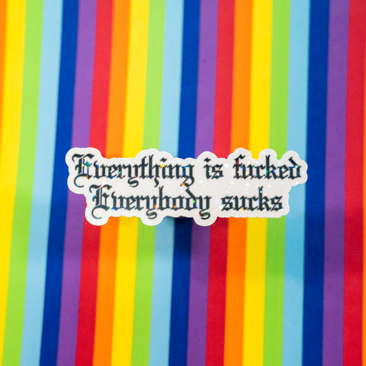 Everybody Sucks Glitter Sticker