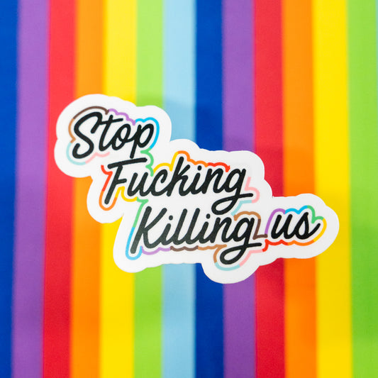 Stop F****g Killing Us Sticker